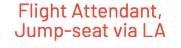 Flight Attendant, Jump-seat via LA
